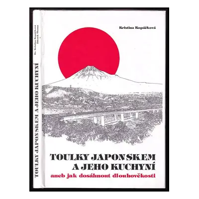 Toulky Japonskem a jeho kuchyní, aneb, Jak dosáhnout dlouhověkosti - Kristina Kopáčková (1998, n