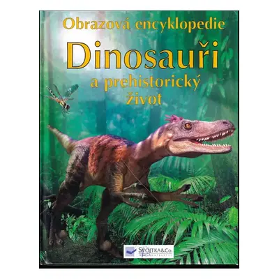 Dinosauři a prehistorický život : obrazová encyklopedie - Sam Taplin (2005, Svojtka & Co)