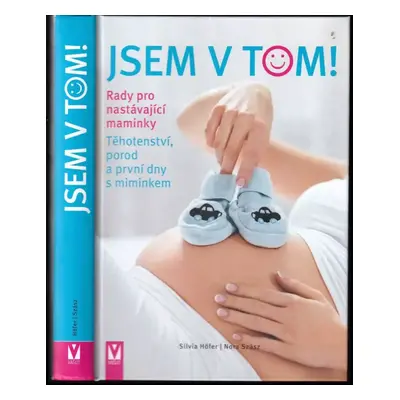 Jsem v tom! : rady pro nastávající maminky : těhotenství, porod a první dny s miminkem - Silvia 