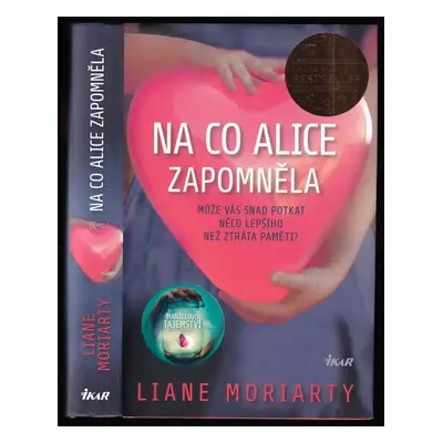 Na co Alice zapomněla : může vás snad potkat něco lepšího než ztráta paměti? - Liane Moriarty (2