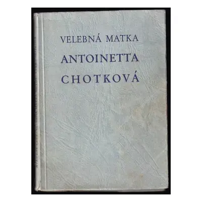 Velebná matka Antoinetta Chotková, první představená Vincentina - Mikuláš Levý (1937, Nákladem D