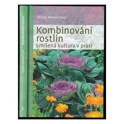 Kombinování rostlin : smíšená kultura v praxi - Christa Weinrich (2018, Euromedia Group)