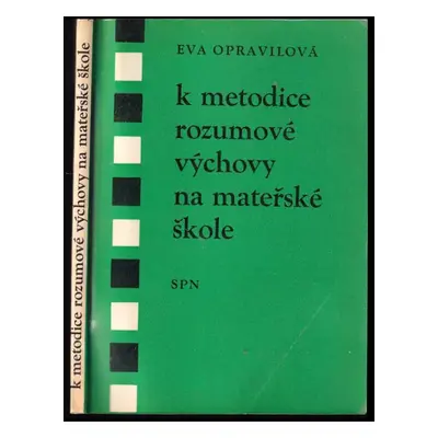 K metodice rozumové výchovy na mateřské škole - Eva Opravilová (1968, Státní pedagogické naklada