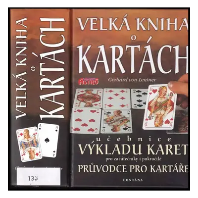 Velká kniha o kartách : kartářská bible : 32 karet - 10000 odpovědí - Gerhard von Lentner (2001,