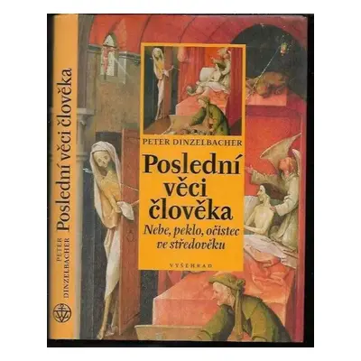 Poslední věci člověka : nebe, peklo, očistec ve středověku - Peter Dinzelbacher (2004, Vyšehrad)