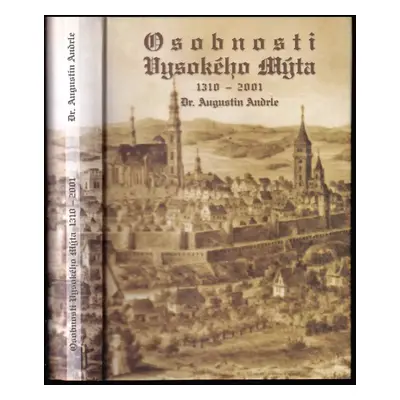 Osobnosti Vysokého Mýta : 1310-2001 - Augustin Andrle (2001, Augustin Andrle)