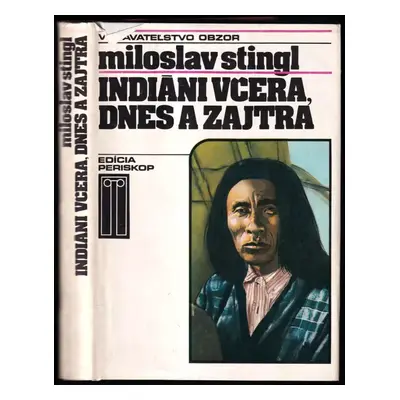 Indiáni včera, dnes a zajtra - Miloslav Stingl (1982, Obzor)