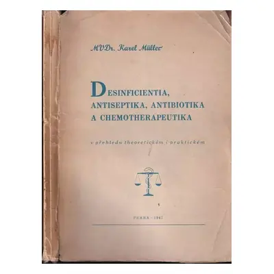 Desinficientia, antiseptika, antibiotika a chemotherapeutika : v přehledu theoretickém i praktic