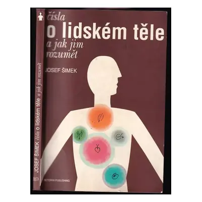 Čísla o lidském těle a jak jim rozumět - Josef Šimek (1995, Victoria Publishing)