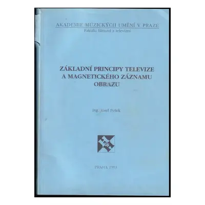 Základní principy televize a magnetického záznamu obrazu - Josef Pešek (1993, Akademie múzických