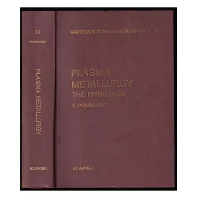 Plasma Metallurgy - The Principles - Vladimír Dembovský (1985, Elsevier)