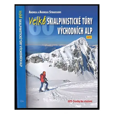 Velké skialpinistické túry Východních Alp : 60 túr v oblasti mezi Rätikonem a Dachsteinem - Andr