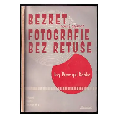 Bezret, nový způsob fotografie bez retuše - Přemysl Koblic (1946, Jaroslav Spousta)