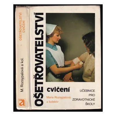 Ošetřovatelství : cvičení : učebnice pro stř. zdravot. školy - Marie Rozsypalová (1987, Avicenum