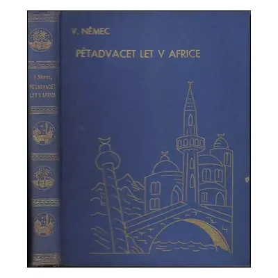 Pětadvacet let v Africe : vzpomínky cestopisné a přírodopisné; veselé příhody, dobrodružství, ko