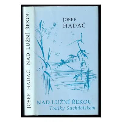 Nad Lužní řekou : toulky Suchdolskem - Josef Hadač (2003, Carpio)