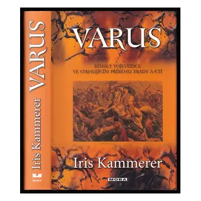 Varus : římský vojevůdce ve strhujícím příběhu zrady a cti - Iris Kammerer (2009, MOBA)