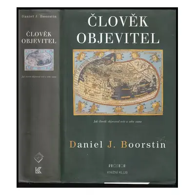 Člověk objevitel : jak člověk objevoval svět a sebe sama - Daniel J Boorstin (1997, Prostor)