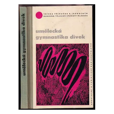 Umělecká gymnastika dívek : sbírka příruček k jednotným osnovám tělesné výchovy mládeže : výběro