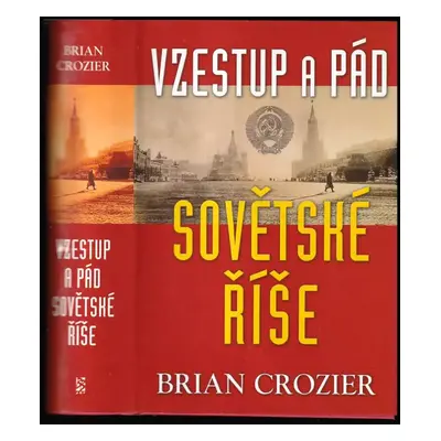 Vzestup a pád sovětské říše - Brian Crozier (2004, BB art)