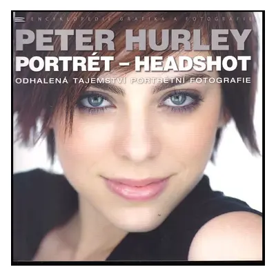 Portrét - headshot : odhalená tajemství portrétní fotografie - Peter Hurley (2017, Zoner Press)