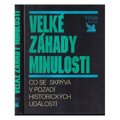 Velké záhady minulosti : co se skrývá v pozadí historických událostí (1995, Reader's Digest Výbě