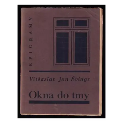 Okna do tmy : epigramy - Vítězslav Jan Švingr (1933, Švingr V.J.)