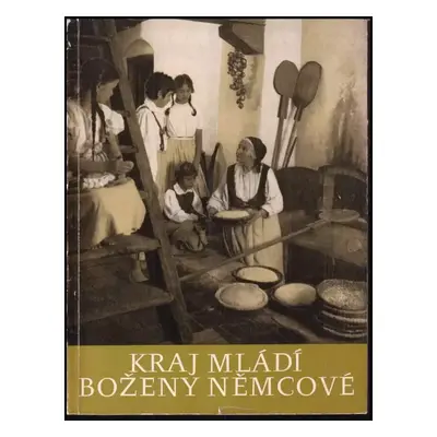 Kraj mládí Boženy Němcové : průvodce po památkách a kulturních zařízeních Kraje mládí Boženy Něm