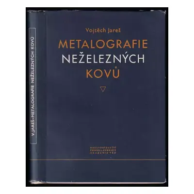 Metalografie neželezných kovů - Vojtěch Jareš (1955, Vědecko-technické nakladatelství)