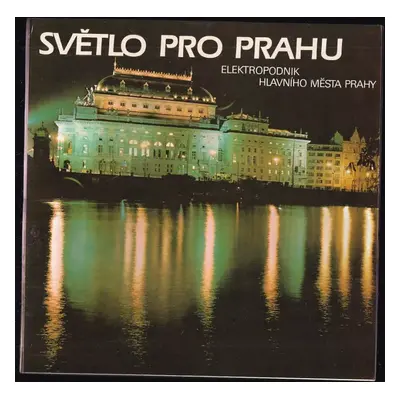 Světlo pro Prahu : 35. let Elektropodniku hlavního města Prahy (1988, nakladatel není známý)