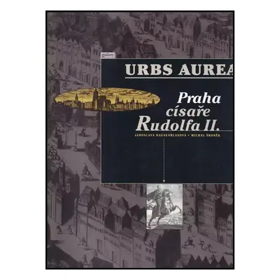 Urbs Aurea : Praha císaře Rudolfa II - Jaroslava Hausenblasová, Michal Šroněk (1997, Gallery)