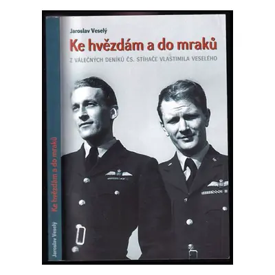 Ke hvězdám a do mraků : z válečných deníků československého stíhače - Vlastimil Veselý (2006, Ga