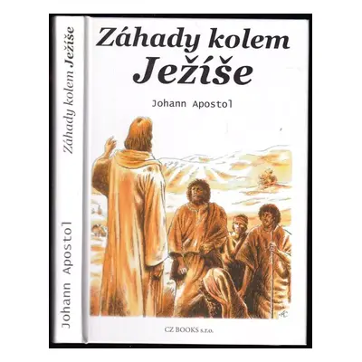 Záhady kolem Ježíše - Johann Apostol (2006, CZ Books)