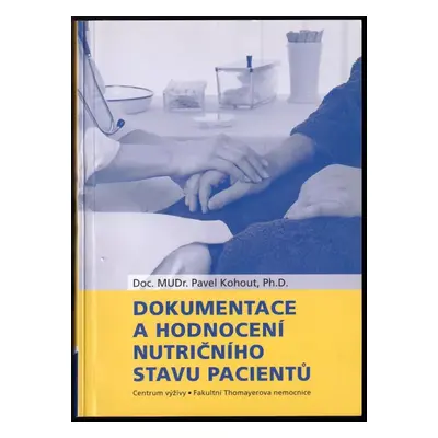 Dokumentace a hodnocení nutričního stavu pacientů : [6.5.2004] - Pavel Kohout (2004, Maxdorf)