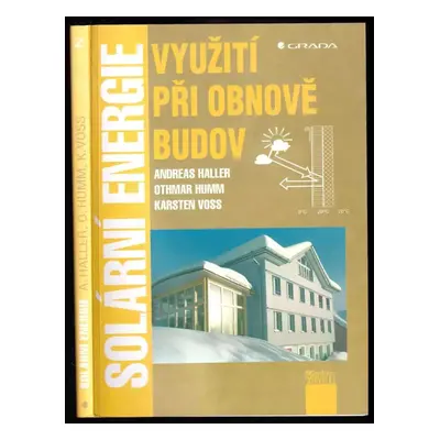 Solární energie : využití při obnově budov - Andreas Haller, Othmar Humm, Karsten Voss (2001, Gr