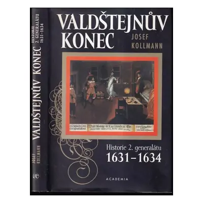 Valdštejnův konec : historie 2. generalátu 1631-1634 - Josef Kollmann (2001, Academia)