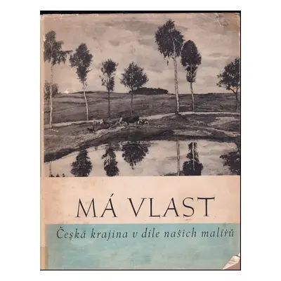 Má vlast : česká krajina v díle našich malířů - Jan Květ (1947, Orbis)