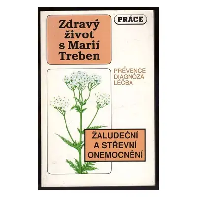 Žaludeční a střevní onemocnění : Prevence, diagnóza, léčba - Maria Treben (1993, Práce)