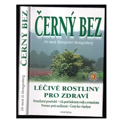 Černý bez a naše zdraví : květy, listy a plody černého bezu léčí všechny potíže - Hanspeter Hemg