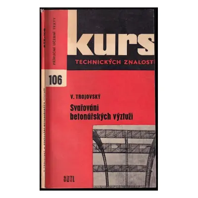 Svařování betonářských výztuží - Václav Trojovský (1964, Státní nakladatelství technické literat