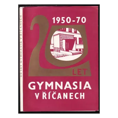 20 let gymnasia v Říčanech : 1950-1970 : [sborník] (1970, Sdružení rodičů a přátel školy)