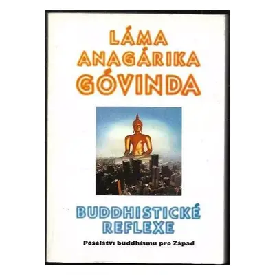 Buddhistické reflexe : poselství buddhismu pro Západ - Anagarika Brahmacari Govinda (1996, Votob