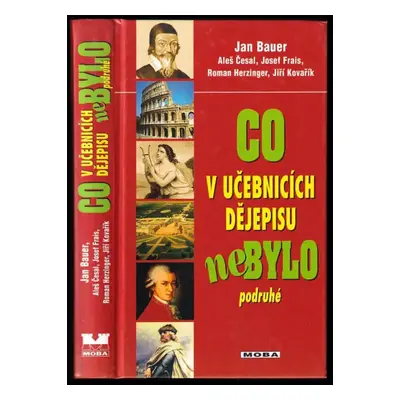 Co v učebnicích dějepisu nebylo podruhé : 2.díl - Jan Bauer, Aleš Česal, Josef Frais (2005, MOBA