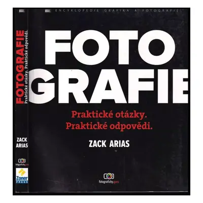 Fotografie : praktické otázky - praktické odpovědi - Zack Arias (2015, Zoner Press)