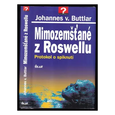 Mimozemšťané z Roswellu : protokol o spiknutí - Johannes von Buttlar (1997, Ikar)