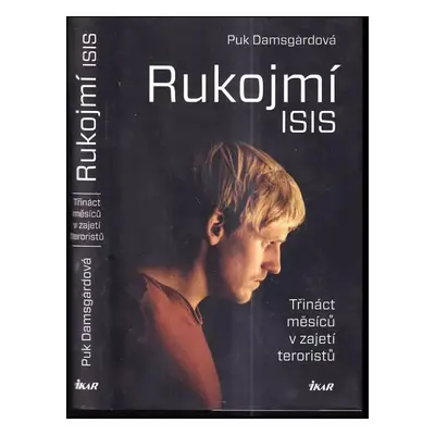 Rukojmí ISIS : třináct měsíců v zajetí teroristů - Puk Damsgård Andersen (2016, Ikar)