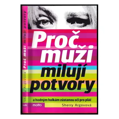 Proč muži milují potvory a hodným holkám zůstanou oči pro pláč - Sherry Argov (2005, Motto)