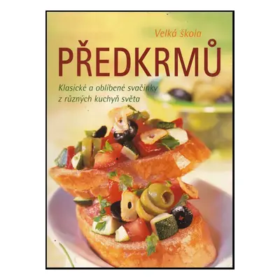 Velká škola předkrmů : [klasické a oblíbené svačinky z různých kuchyň světa (2006, Naumann & Göb