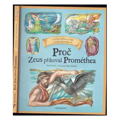 Proč Zeus přikoval Prométhea : o životě bohů a lidí v antickém Řecku - Petr Kostka (2019, Fragme