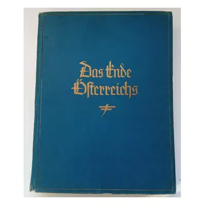 Das Ende Österreichs : Aus der k.u. k. Monarchie ins Dritte Reich - Max Dachauer (1939, Vaterlän